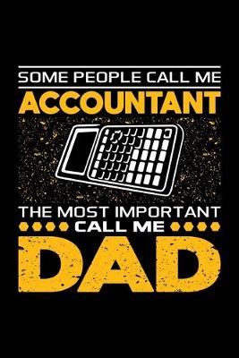 Book cover for Some People Call Me Accountant The Most Important Call Me Dad