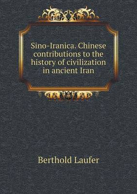 Book cover for Sino-Iranica. Chinese contributions to the history of civilization in ancient Iran