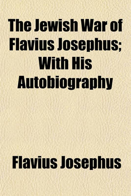 Book cover for The Jewish War of Flavius Josephus; With His Autobiography