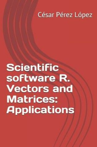 Cover of Scientific software R. Vectors and Matrices