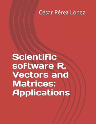 Book cover for Scientific software R. Vectors and Matrices