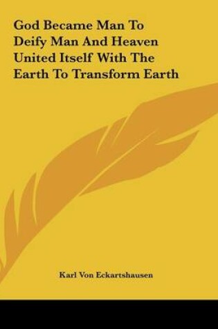 Cover of God Became Man to Deify Man and Heaven United Itself with the Earth to Transform Earth