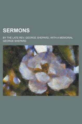 Cover of Sermons; By the Late REV. George Shepard, with a Memorial