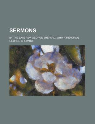 Book cover for Sermons; By the Late REV. George Shepard, with a Memorial