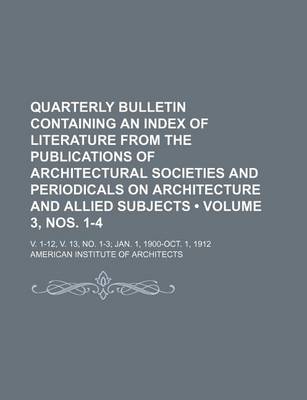 Book cover for Quarterly Bulletin Containing an Index of Literature from the Publications of Architectural Societies and Periodicals on Architecture and Allied Subjects (Volume 3, Nos. 1-4); V. 1-12, V. 13, No. 1-3 Jan. 1, 1900-Oct. 1, 1912