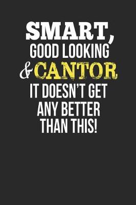 Book cover for Smart, Good Looking & Cantor, It Doesn't Get Any Better Than This!