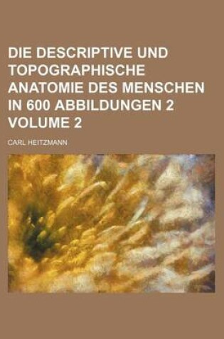 Cover of Die Descriptive Und Topographische Anatomie Des Menschen in 600 Abbildungen 2 Volume 2