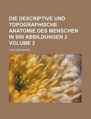 Book cover for Die Descriptive Und Topographische Anatomie Des Menschen in 600 Abbildungen 2 Volume 2