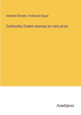 Book cover for Cartouche; Drame nouveau en cinq actes