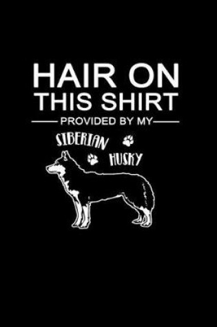 Cover of Hair on this Shirt Provided by my Siberian Husky