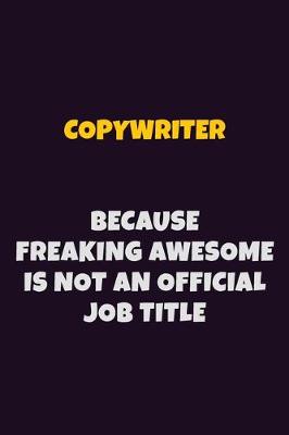 Book cover for Copywriter, Because Freaking Awesome Is Not An Official Job Title