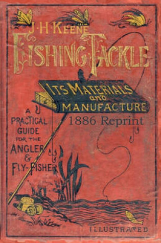 Cover of J.H. Keene Fishing Tackle Its Materials and Manufacture 1886 Reprint