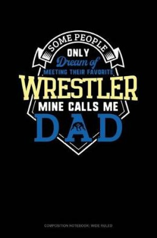 Cover of Some People Only Dream of Meeting Their Favorite Wrestler Mine Calls Me Dad