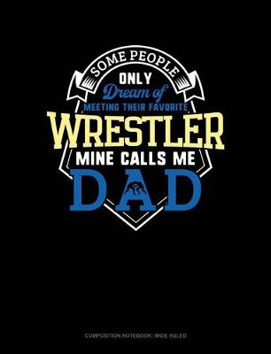 Book cover for Some People Only Dream of Meeting Their Favorite Wrestler Mine Calls Me Dad