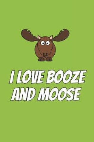 Cover of I Love Booze And Moose