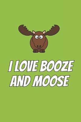 Book cover for I Love Booze And Moose
