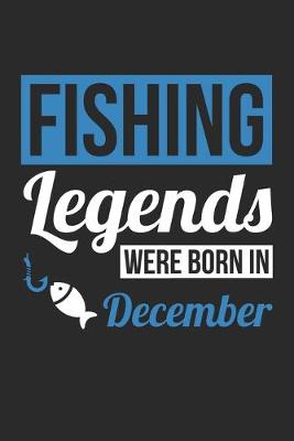 Book cover for Fishing Legends Were Born In December - Fishing Journal - Fishing Notebook - Birthday Gift for Fisherman
