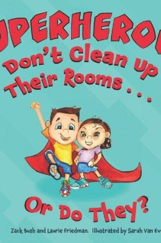 Cover of Superheroes Don't Clean Up Their Rooms...Or Do They?
