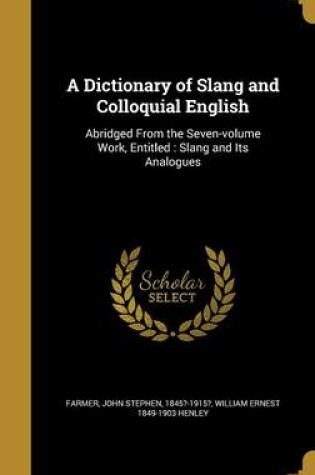 Cover of A Dictionary of Slang and Colloquial English