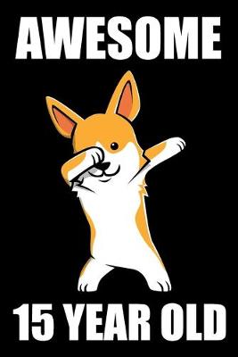 Book cover for Awesome 15 Year Old Dabbing Corgi Edition