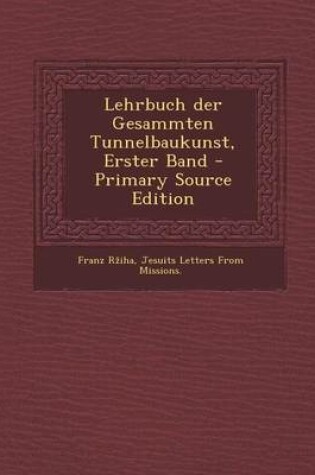 Cover of Lehrbuch Der Gesammten Tunnelbaukunst, Erster Band