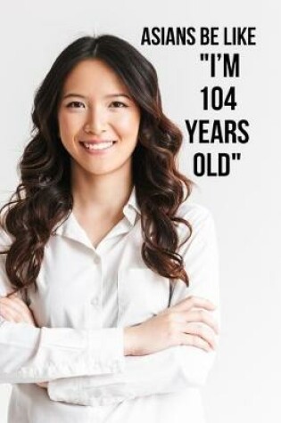 Cover of Asians be like "I'm 104 years old"
