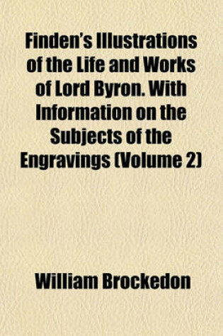 Cover of Finden's Illustrations of the Life and Works of Lord Byron. with Information on the Subjects of the Engravings (Volume 2)