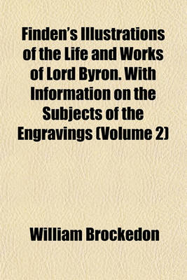 Book cover for Finden's Illustrations of the Life and Works of Lord Byron. with Information on the Subjects of the Engravings (Volume 2)