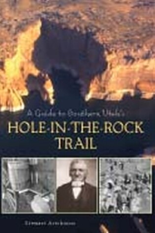 Cover of A Guide to Southern Utah's Hole-in-the-Rock Trail