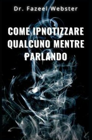 Cover of Come ipnotizzare qualcuno mentre parla