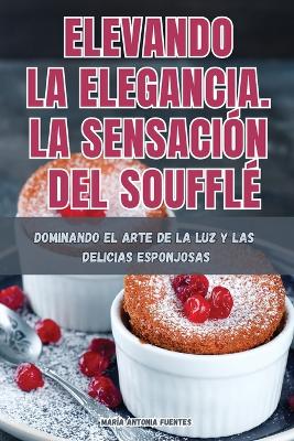 Book cover for Elevando La Elegancia. La Sensación del Soufflé