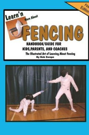 Cover of Learn'n More About Fencing Handbook/Guide for Kids, Parents, and Coaches