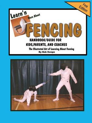 Book cover for Learn'n More About Fencing Handbook/Guide for Kids, Parents, and Coaches