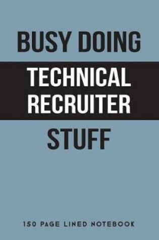 Cover of Busy Doing Technical Recruiter Stuff