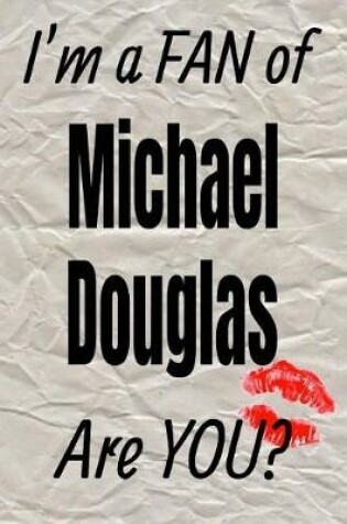 Cover of I'm a Fan of Michael Douglas Are You? Creative Writing Lined Journal