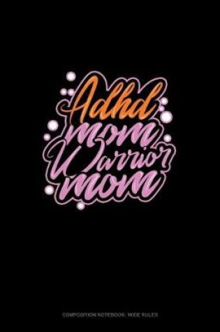 Cover of ADHD Mom Warrior Mom