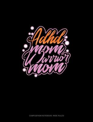 Cover of ADHD Mom Warrior Mom