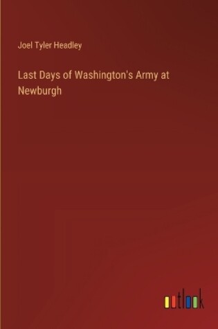Cover of Last Days of Washington's Army at Newburgh