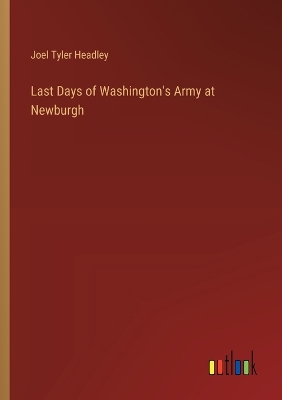 Book cover for Last Days of Washington's Army at Newburgh