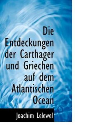 Cover of Die Entdeckungen Der Carthager Und Griechen Auf Dem Atlantischen Ocean