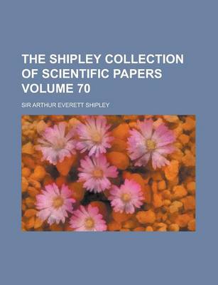 Book cover for The Shipley Collection of Scientific Papers Volume 70