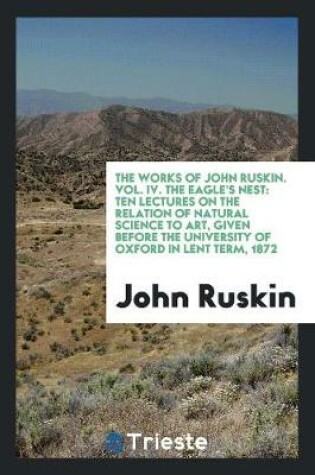 Cover of The Works of John Ruskin. Vol. IV. the Eagle's Nest