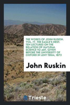 Book cover for The Works of John Ruskin. Vol. IV. the Eagle's Nest