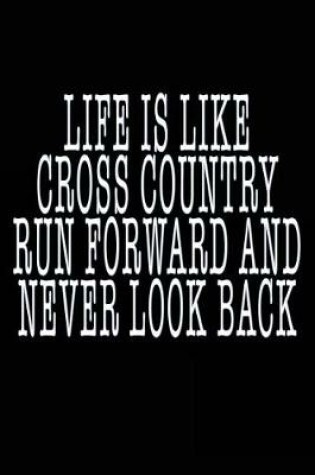 Cover of Life Is Like Cross Country Run Forward And Never Look Back