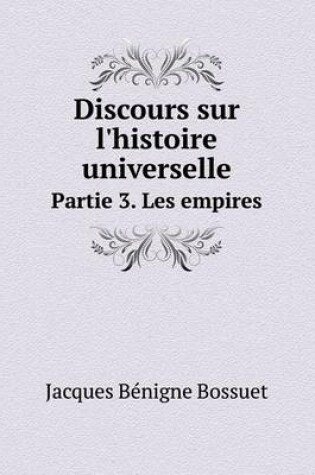 Cover of Discours sur l'histoire universelle Partie 3. Les empires