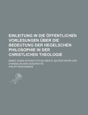 Book cover for Einleitung in Die Offentlichen Vorlesungen Uber Die Bedeutung Der Hegelschen Philosophie in Der Christlichen Theologie; Nebst Einem Separatvotum Uber