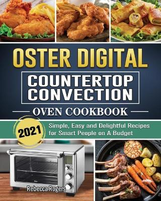 Book cover for Oster Digital Countertop Convection Oven Cookbook 2021