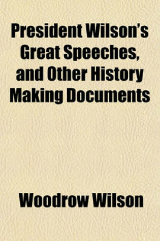 Cover of President Wilson's Great Speeches, and Other History Making Documents