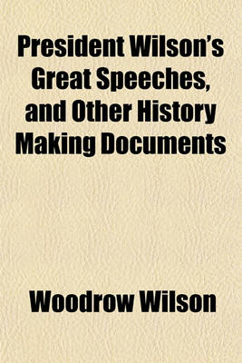 Book cover for President Wilson's Great Speeches, and Other History Making Documents