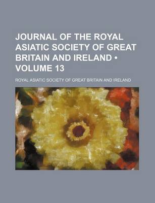 Book cover for Journal of the Royal Asiatic Society of Great Britain and Ireland (Volume 13 )